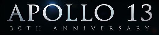 UNIVERSAL PICTURES CELEBRATES THE 30TH ANNIVERSARY OF APOLLO 13